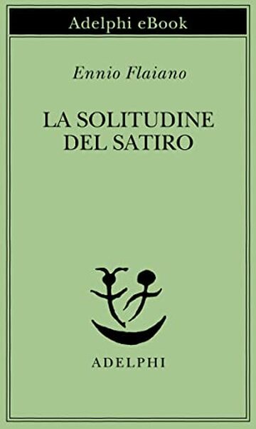 La solitudine del satiro (Opere di Ennio Flaiano Vol. 8)